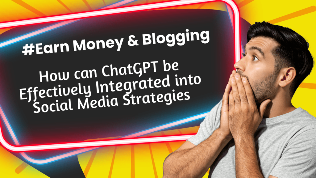 How can ChatGPT be Effectively Integrated into Social Media Strategies